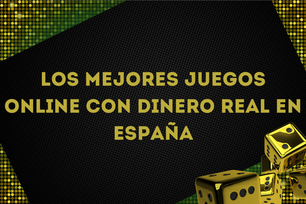 Los Mejores Juegos Online Con Dinero Real En España